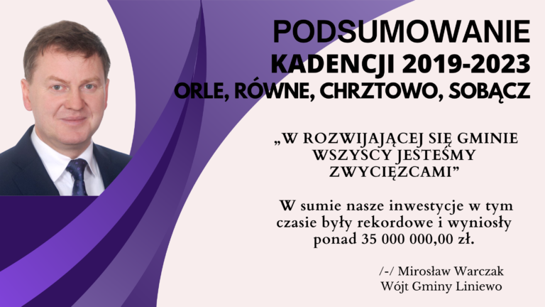 PODSUMOWANIE DOKONAŃ w KADENCJI 2019 – 2023r (ORLE, RÓWNE, CHRZTOWO, SOBĄCZ)